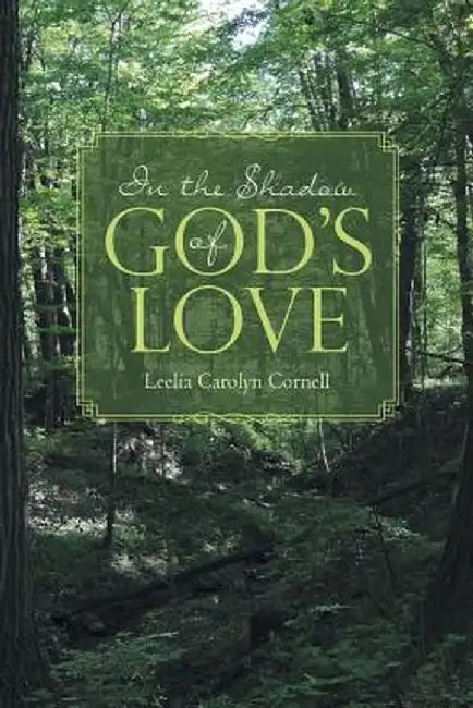 In the Shadow of God's Love by Leelia Carolyn Cornell