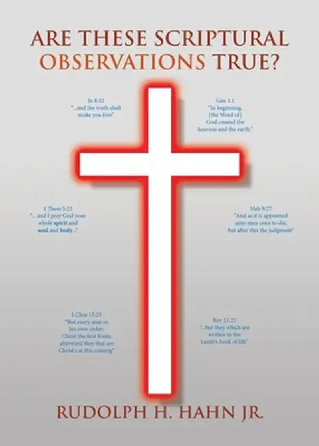 Are These Scriptural Observations True? by Rudolph H. Hahn Jr