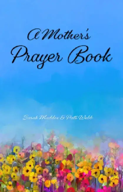 A Mother's Prayer Book by Sarah O. Maddox