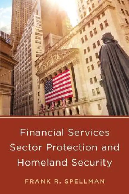 Financial Services Sector Protection and Homeland Security by Frank R. Spellman