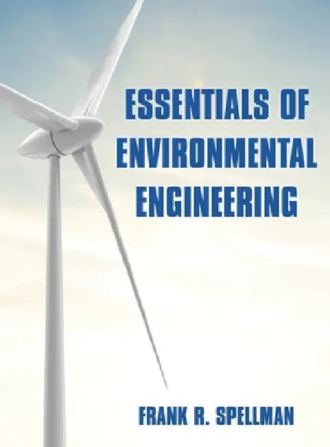 Essentials of Environmental Engineering by Frank R. Spellman