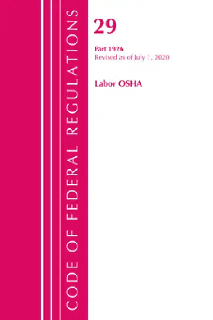 Code of Federal Regulations, Title 29 Labor/OSHA 1926, Revised as of July 1, 2020 by Office of the Federal Register (U S )