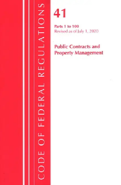Code of Federal Regulations, Title 41 Public Contracts and Property Management 1-100, Revised as of July 1, 2020 by Office of the Federal Register (U S )
