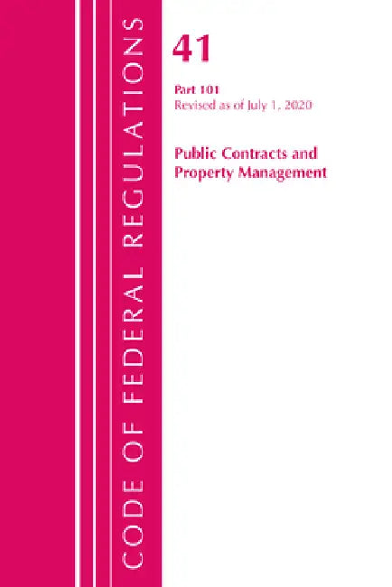 Code of Federal Regulations, Title 41 Public Contracts and Property Management 101, Revised as of July 1, 2020 by Office of the Federal Register (U S )