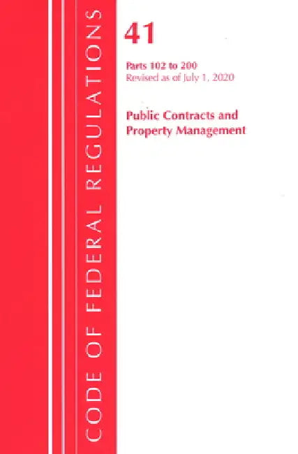 Code of Federal Regulations, Title 41 Public Contracts and Property Management 102-200, Revised as of July 1, 2020 by Office of the Federal Register (U S )