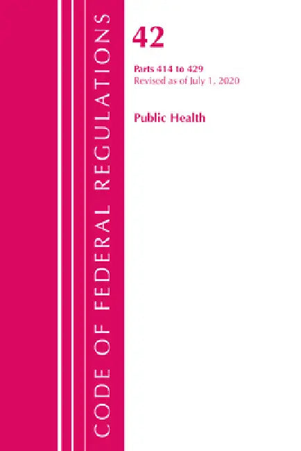 Code of Federal Regulations, Title 42 Public Health 414-429, Revised as of October 1, 2020 by Office of the Federal Register (U S )