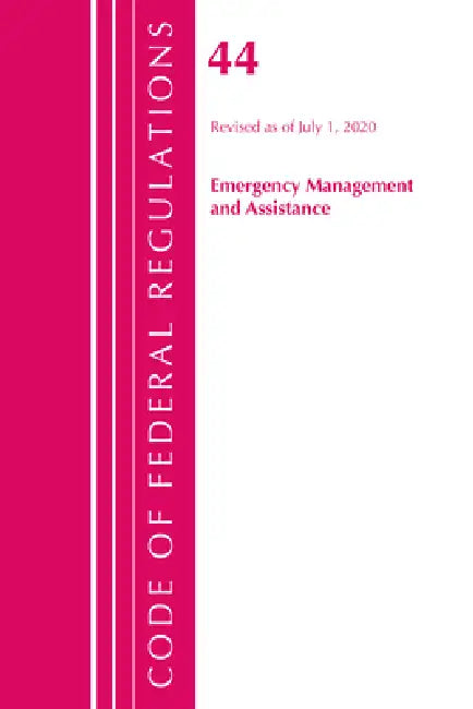 Code of Federal Regulations, Title 44 (Emergency Management and Assistance) Federal Emergency Management Agency, Revised as of October 1, 2020 by Office of the Federal Register (U S )