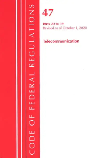 Code of Federal Regulations, Title 47 Telecommunications 20-39, Revised as of October 1, 2020 by Office of the Federal Register (U S )