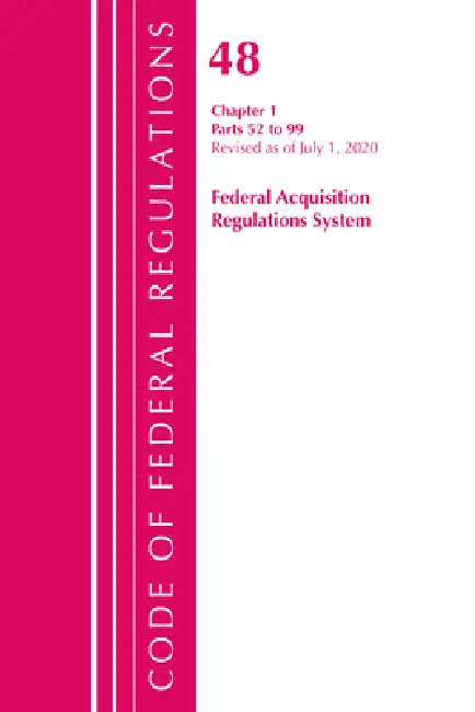 Code of Federal Regulations, Title 48 Federal Acquisition Regulations System Chapter 1 (52-99), Revised as of October 1, 2020 by Office of the Federal Register (U S )
