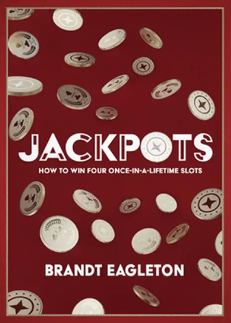 Jackpots: How to Win Four Once-In-A-Lifetime Slots by Brandt Eagleton