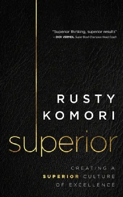 Superior: Creating a Superior Culture of Excellence by Rusty Komori