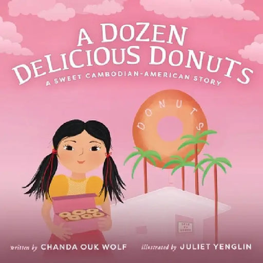 A Dozen Delicious Donuts: A Sweet Cambodian-American Story by Chanda Ouk Wolf