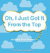 Oh, I Just Got It from the Top by Helen Anderson Baffuto