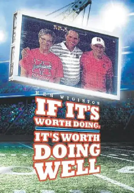 If It's Worth Doing, It's Worth Doing Well by Ken Wiginton
