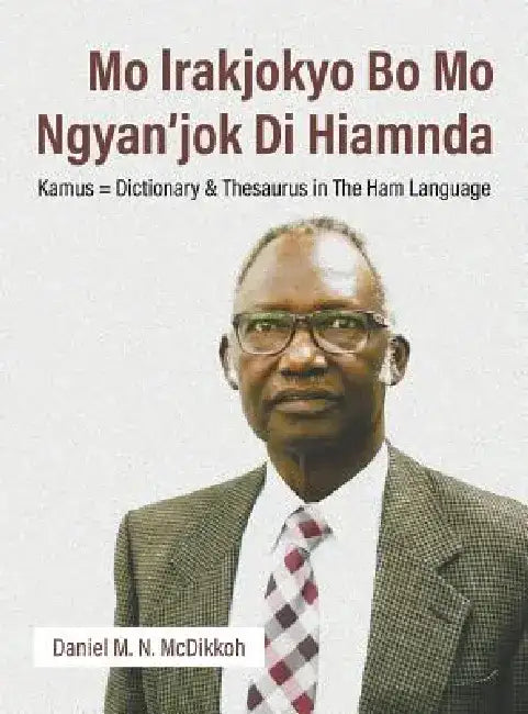 Mo Lrakjokyo Bo Mo Ngyan'jok Di Hiamnda: Kamus = Dictionary & Thesaurus in the Ham Language by Daniel M. N. McDikkoh