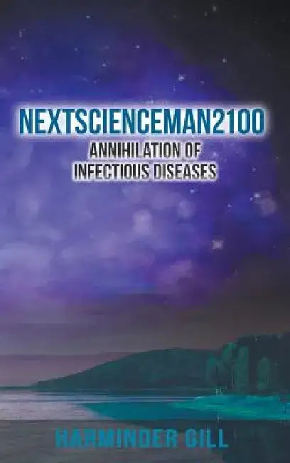 Nextscienceman2100: Annihilation of Infectious Diseases by Harminder Gill
