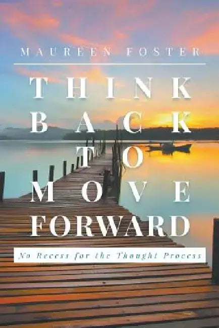 Think Back to Move Forward by Maureen Foster