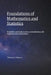 Foundations of Mathematics and Statistics: Probability and Statistics with an Introduction to Fundamentals of Mathematics by Timothy C. Kearns