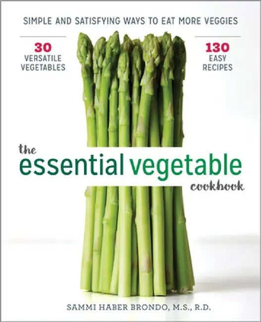 The Essential Vegetable Cookbook: Simple and Satisfying Ways to Eat More Veggies by Sammi Haber Brondo
