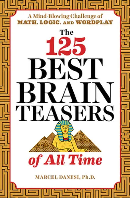 The 125 Best Brain Teasers of All Time: A Mind-Blowing Challenge of Math, Logic, and Wordplay by Marcel, PH. D. Danesi