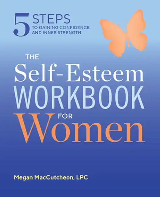 The Self-Esteem Workbook for Women: 5 Steps to Gaining Confidence and Inner Strength