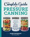 The Complete Guide to Pressure Canning: Everything You Need to Know to Can Meats, Vegetables, Meals in a Jar, and More by Diane Devereaux