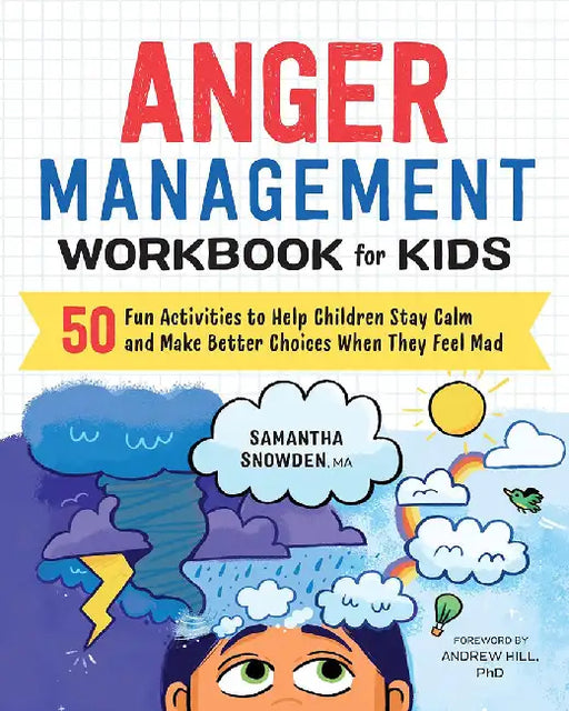 Anger Management Workbook for Kids: 50 Fun Activities to Help Children Stay Calm and Make Better Choices When They Feel Mad