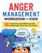 Anger Management Workbook for Kids: 50 Fun Activities to Help Children Stay Calm and Make Better Choices When They Feel Mad
