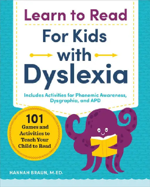 Learn to Read for Kids with Dyslexia: 101 Games and Activities to Teach Your Child to Read by Hannah, M. Ed Braun