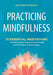 Practicing Mindfulness: 75 Essential Meditations to Reduce Stress, Improve Mental Health, and Find Peace in the Everyday