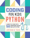Coding for Kids: Python: Learn to Code with 50 Awesome Games and Activities by Adrienne Tacke