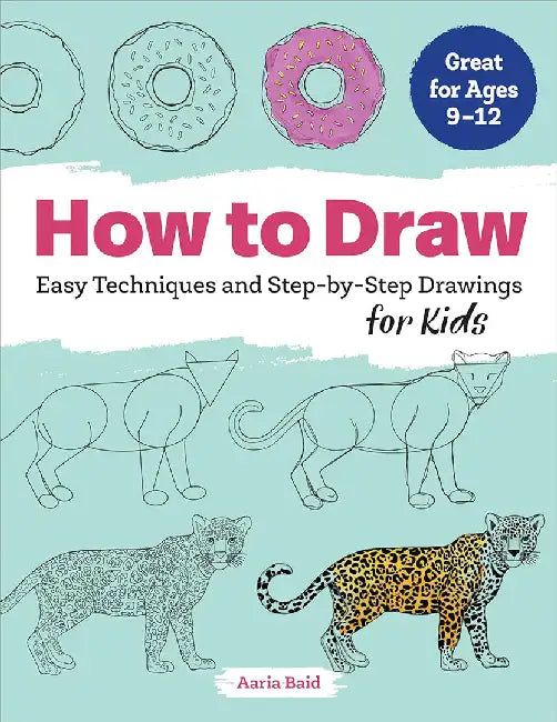 How to Draw: Easy Techniques and Step-By-Step Drawings for Kids by Aaria Baid