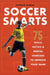 Soccer Smarts: 75 Skills, Tactics & Mental Exercises Improve Your Game by Charlie Slagle