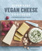 Super Easy Vegan Cheese Cookbook: 75 Delicious Plant-Based Cheeses