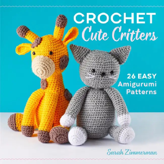 Crochet Cute Critters: 26 Easy Amigurumi Patterns by Sarah Zimmerman