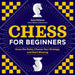 Chess for Beginners: Know the Rules, Choose Your Strategy, and Start Winning