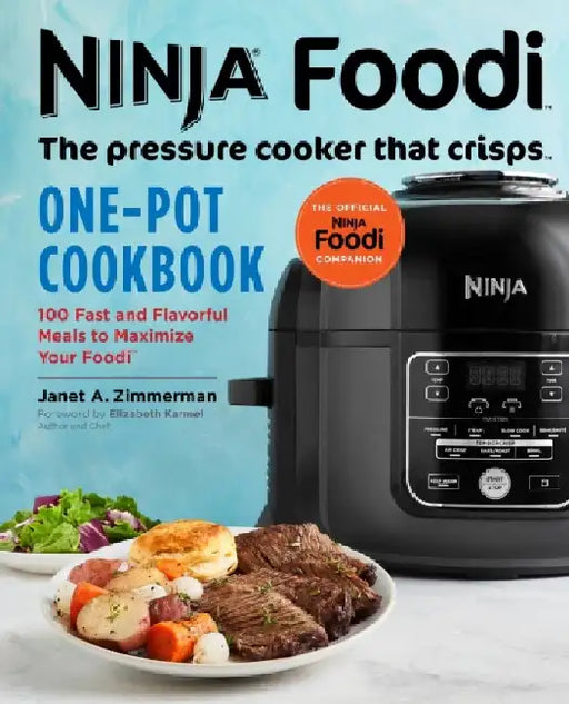 Ninja Foodi: The Pressure Cooker That Crisps: One-Pot Cookbook: 100 Fast and Flavorful Meals to Maximize Your Foodi by Janet A. Zimmerman
