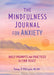 The Mindfulness Journal for Anxiety: Daily Prompts and Practices to Find Peace by Peterson, Tanya J.