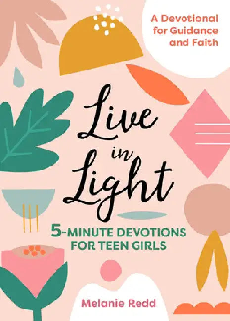 Live in Light: 5-Minute Devotions for Teen Girls by Melanie Redd