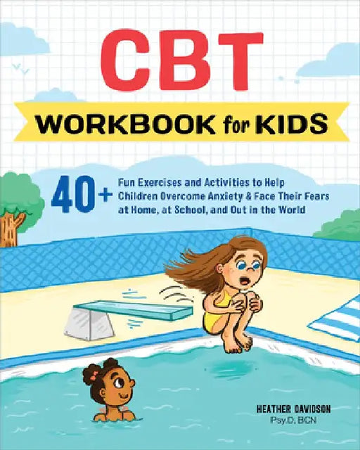 CBT Workbook for Kids: 40+ Fun Exercises and Activities to Help Children Overcome Anxiety & Face Their Fears at Home, at School, and Out in t by Heather, Psy D. Bcn Davidson