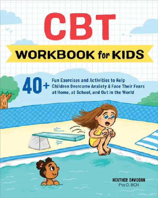 CBT Workbook for Kids: 40+ Fun Exercises and Activities to Help Children Overcome Anxiety & Face Their Fears at Home, at School, and Out in t by Heather, Psy D. Bcn Davidson