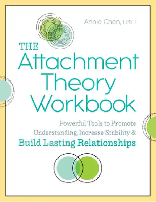 The Attachment Theory Workbook: Powerful Tools to Promote Understanding, Increase Stability, and Build Lasting Relationships by Annie, Lmft Chen