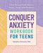 Conquer Anxiety Workbook for Teens: Find Peace from Worry, Panic, Fear, and Phobias by Tabatha, PhD Chansard