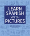 Learn Spanish with Pictures: Easy, Visual Lessons to Master Basic Grammar and Vocabulary by Melanie Stuart-Campbell