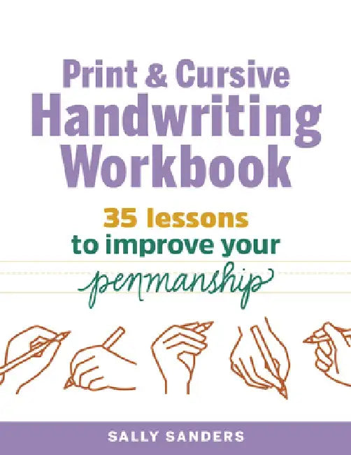 The Print and Cursive Handwriting Workbook: 35 Lessons to Improve Your Penmanship