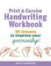 The Print and Cursive Handwriting Workbook: 35 Lessons to Improve Your Penmanship