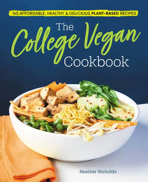 The College Vegan Cookbook: 145 Affordable, Healthy & Delicious Plant-Based Recipes by Heather Nicholds