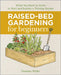Raised Bed Gardening for Beginners: Everything You Need to Know to Start and Sustain a Thriving Garden by Tammy Wylie