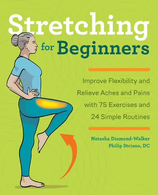 Stretching for Beginners: Improve Flexibility and Relieve Aches and Pains with 100 Exercises and 25 Simple Routines by Natasha Diamond-Walker