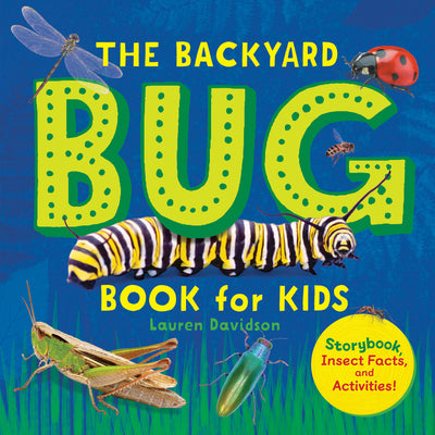 The Backyard Bug Book for Kids: Storybook, Insect Facts, and Activities by Lauren Davidson